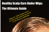 Healthy Scalp, Happy Wigs: A Complete Guide to Caring for the Skin Under Your Hairpiece